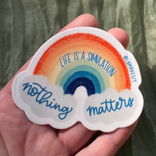 Waterproof Sticker | Nothing Matters, Life is a Simulation