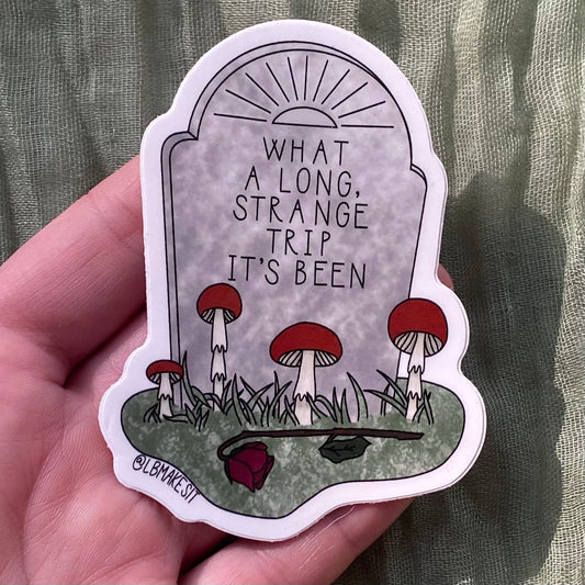 Waterproof Sticker | What a long, strange trip it's been